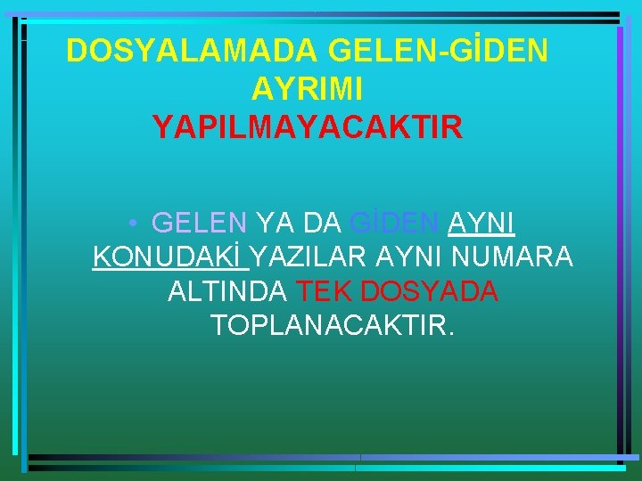 DOSYALAMADA GELEN-GİDEN AYRIMI YAPILMAYACAKTIR • GELEN YA DA GİDEN AYNI KONUDAKİ YAZILAR AYNI NUMARA DOSYALAMADA GELEN-GİDEN AYRIMI YAPILMAYACAKTIR • GELEN YA DA GİDEN AYNI KONUDAKİ YAZILAR AYNI NUMARA