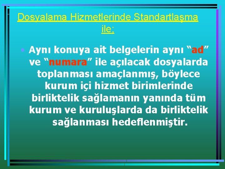 Dosyalama Hizmetlerinde Standartlaşma ile; • Aynı konuya ait belgelerin aynı “ad” ve “numara” ile