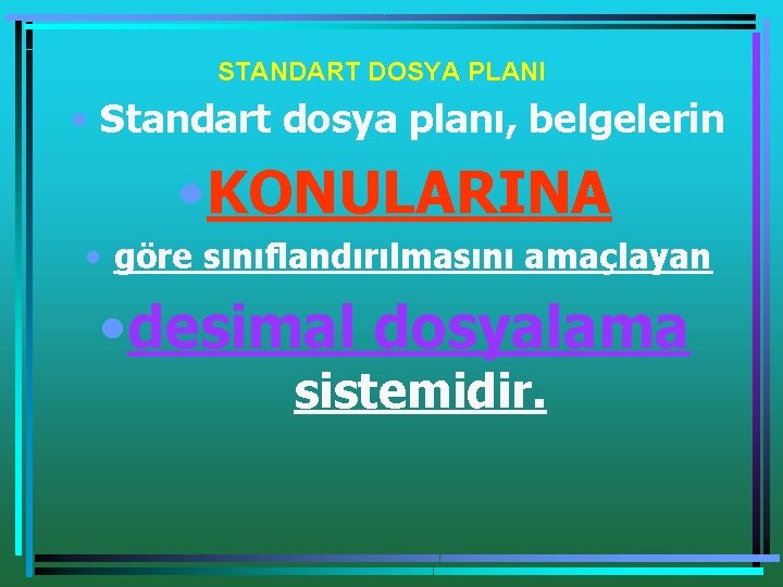 STANDART DOSYA PLANI • Standart dosya planı, belgelerin • KONULARINA • göre sınıflandırılmasını amaçlayan