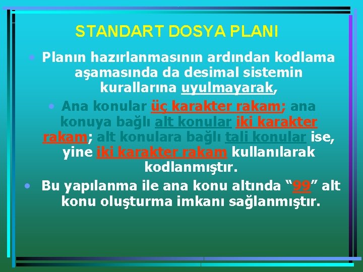 STANDART DOSYA PLANI • Planın hazırlanmasının ardından kodlama aşamasında da desimal sistemin kurallarına uyulmayarak,