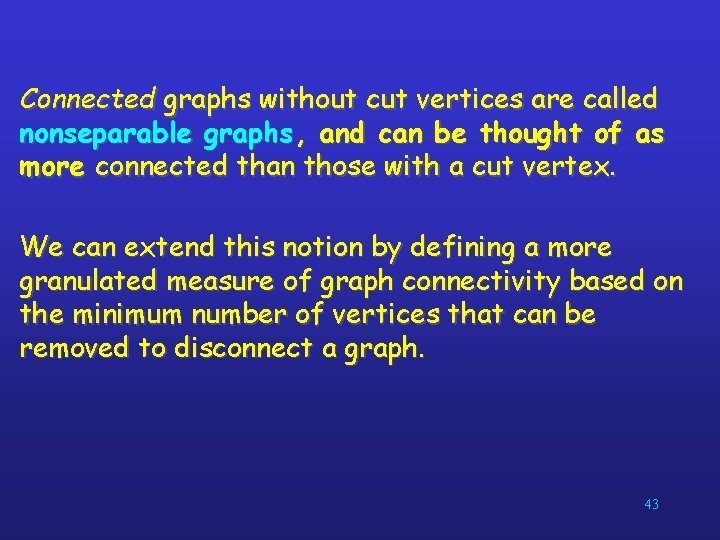 Connected graphs without cut vertices are called nonseparable graphs , and can be thought
