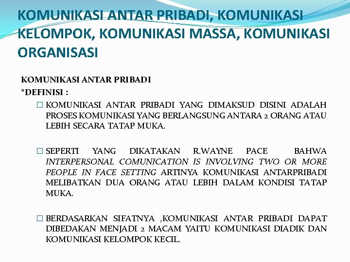 KOMUNIKASI ANTAR PRIBADI, KOMUNIKASI KELOMPOK, KOMUNIKASI MASSA, KOMUNIKASI ORGANISASI KOMUNIKASI ANTAR PRIBADI *DEFINISI :