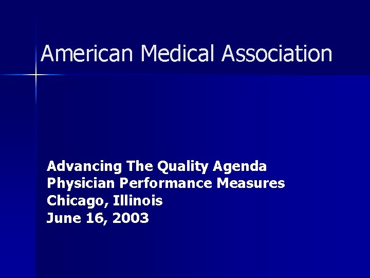 American Medical Association Advancing The Quality Agenda Physician Performance Measures Chicago, Illinois June 16,