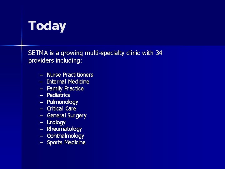 Today SETMA is a growing multi-specialty clinic with 34 providers including: – – –