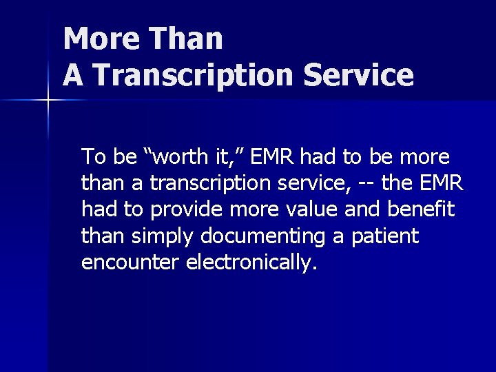 More Than A Transcription Service To be “worth it, ” EMR had to be