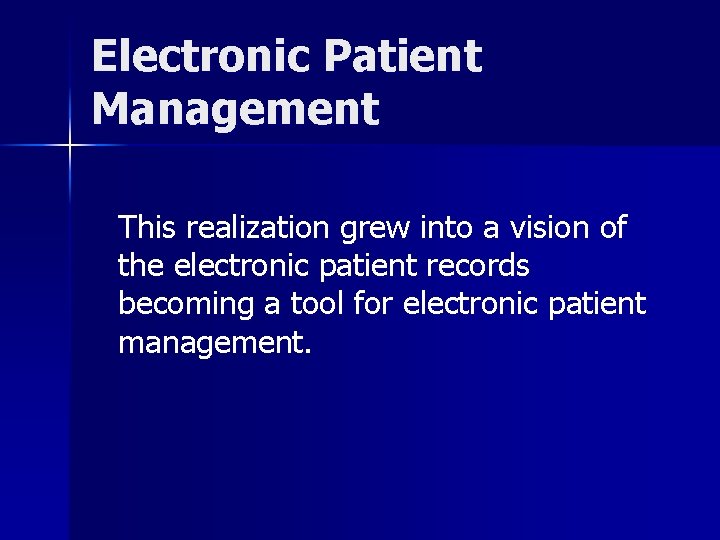 Electronic Patient Management This realization grew into a vision of the electronic patient records