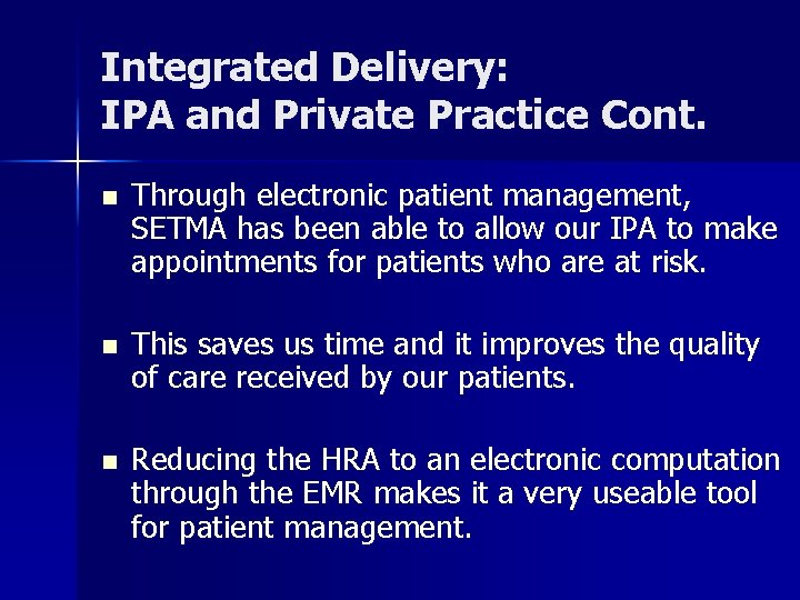 Integrated Delivery: IPA and Private Practice Cont. n Through electronic patient management, SETMA has