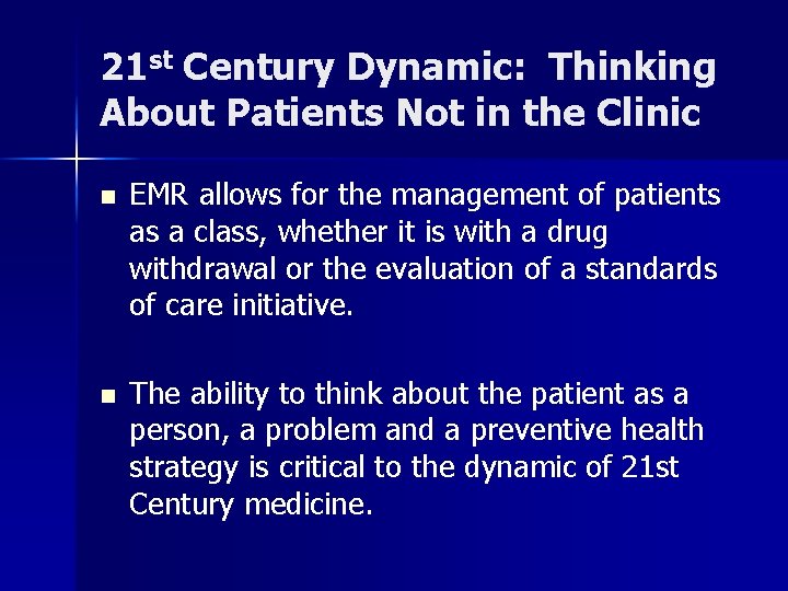 21 st Century Dynamic: Thinking About Patients Not in the Clinic n EMR allows