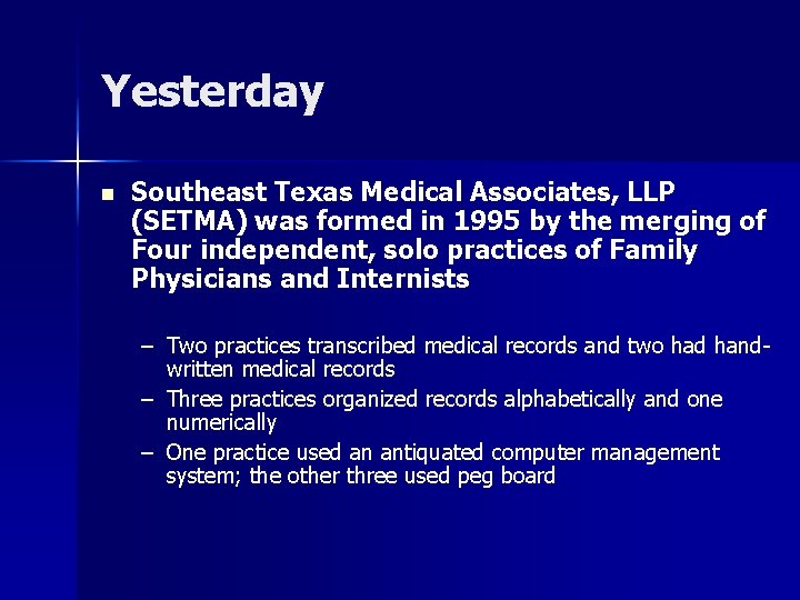 Yesterday n Southeast Texas Medical Associates, LLP (SETMA) was formed in 1995 by the