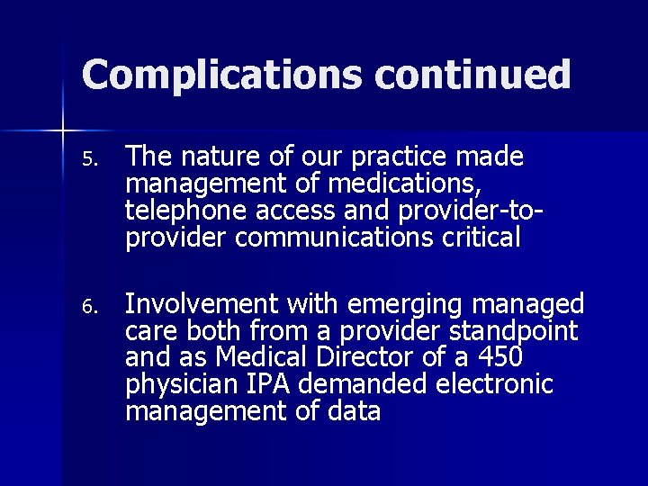 Complications continued 5. The nature of our practice made management of medications, telephone access