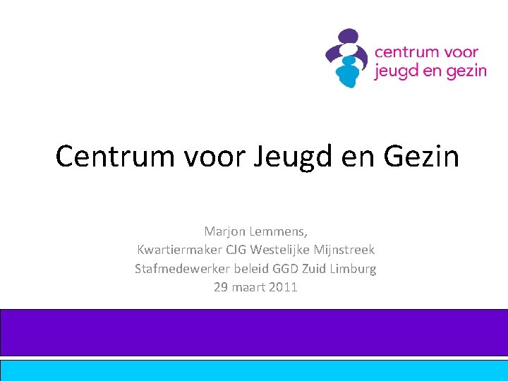 Centrum voor Jeugd en Gezin Marjon Lemmens, Kwartiermaker CJG Westelijke Mijnstreek Stafmedewerker beleid GGD