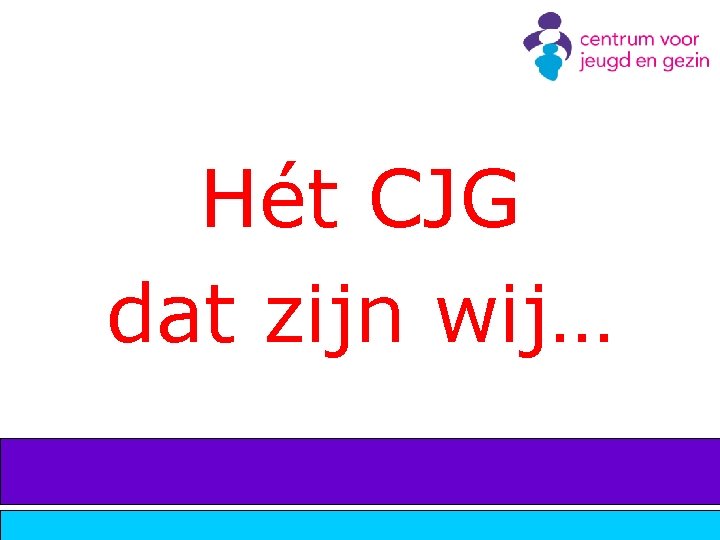 Hét CJG dat zijn wij… 