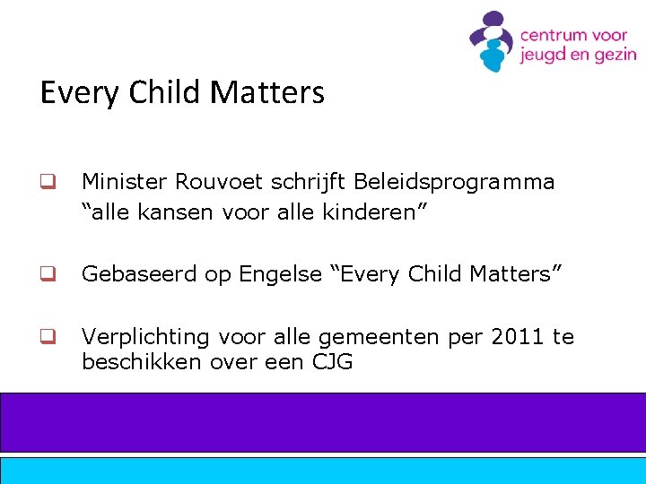 Every Child Matters q Minister Rouvoet schrijft Beleidsprogramma “alle kansen voor alle kinderen” q