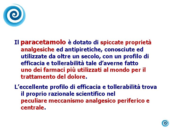 Il paracetamolo è dotato di spiccate proprietà analgesiche ed antipiretiche, conosciute ed utilizzate da