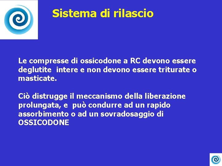 Sistema di rilascio Le compresse di ossicodone a RC devono essere deglutite intere e