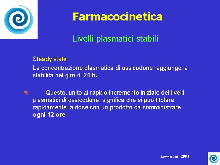 Farmacocinetica Livelli plasmatici stabili Steady state La concentrazione plasmatica di ossicodone raggiunge la stabilità