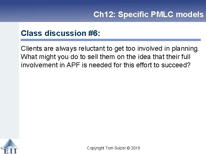 Ch 12: Specific PMLC models Class discussion #6: Clients are always reluctant to get