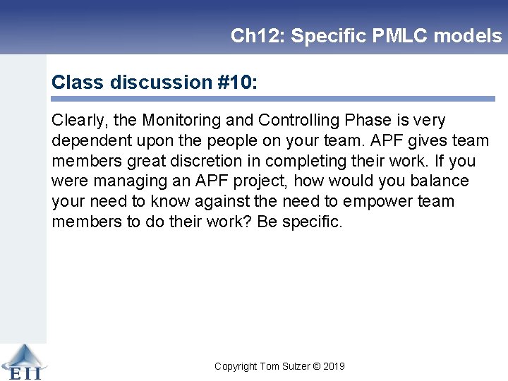 Ch 12: Specific PMLC models Class discussion #10: Clearly, the Monitoring and Controlling Phase