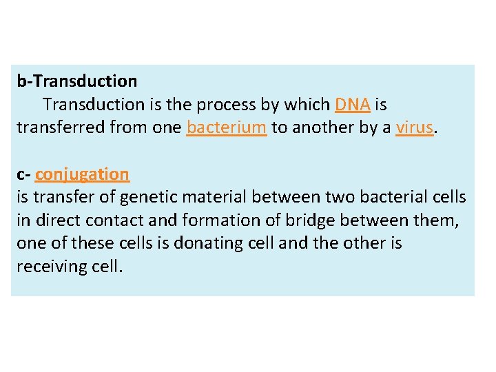 b-Transduction is the process by which DNA is transferred from one bacterium to another