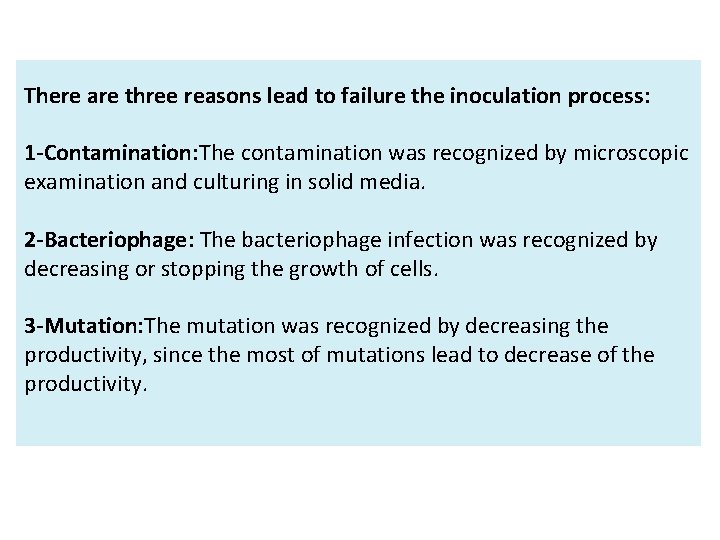 There are three reasons lead to failure the inoculation process: 1 -Contamination: The contamination