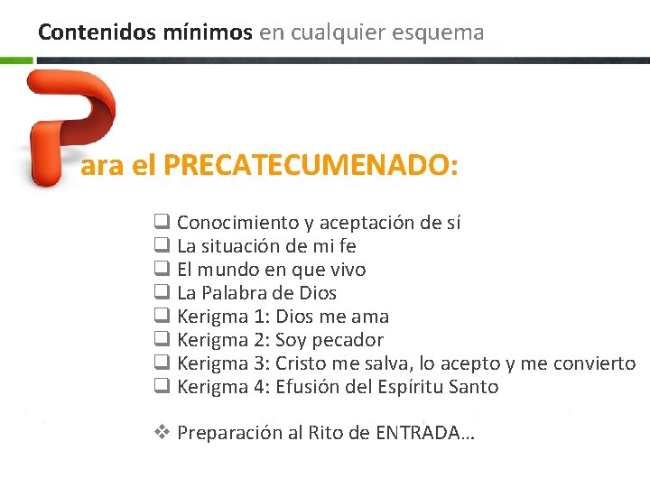 Contenidos mínimos en cualquier esquema ara el PRECATECUMENADO: q Conocimiento y aceptación de sí