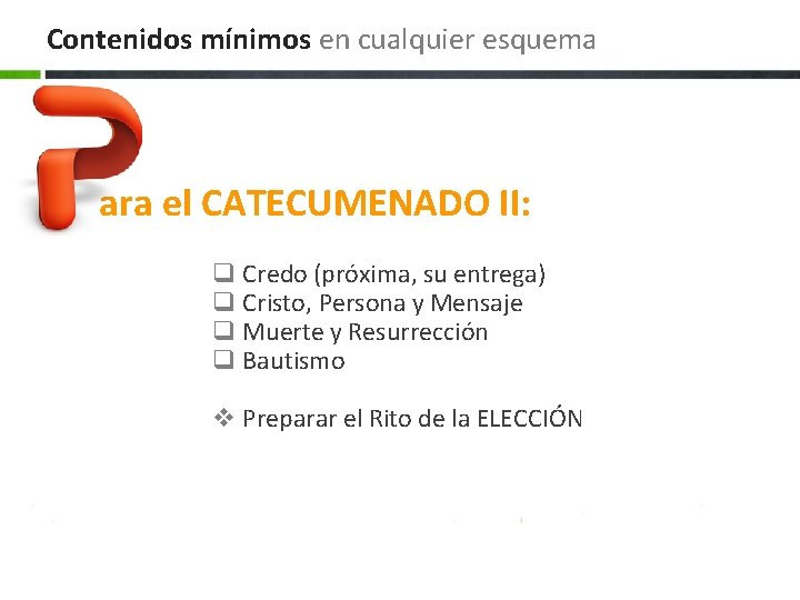 Contenidos mínimos en cualquier esquema ara el CATECUMENADO II: q Credo (próxima, su entrega)