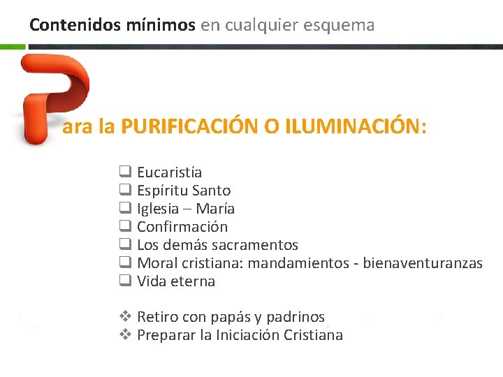 Contenidos mínimos en cualquier esquema ara la PURIFICACIÓN O ILUMINACIÓN: q Eucaristía q Espíritu