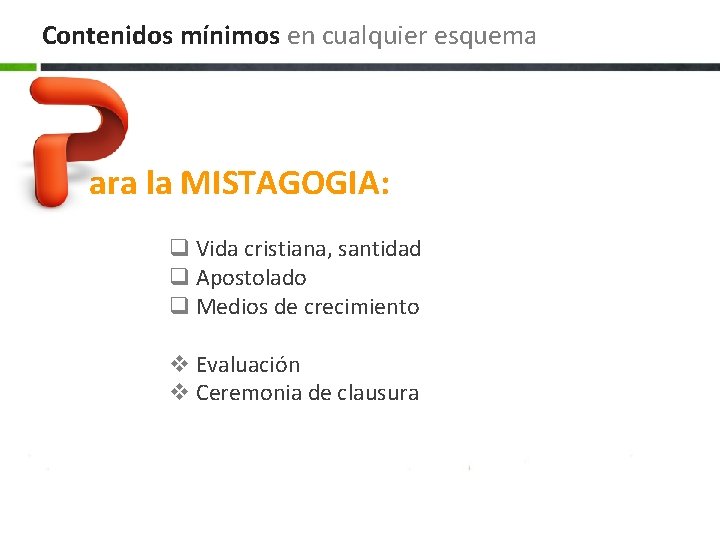 Contenidos mínimos en cualquier esquema ara la MISTAGOGIA: q Vida cristiana, santidad q Apostolado