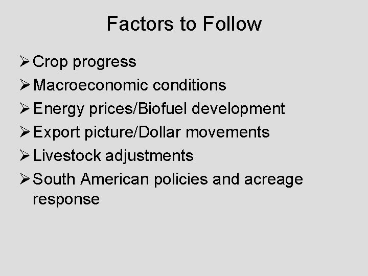 Factors to Follow Ø Crop progress Ø Macroeconomic conditions Ø Energy prices/Biofuel development Ø