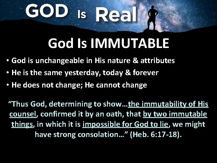 God Is IMMUTABLE • God is unchangeable in His nature & attributes • He