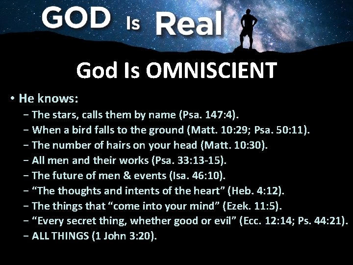 God Is OMNISCIENT • He knows: − The stars, calls them by name (Psa.