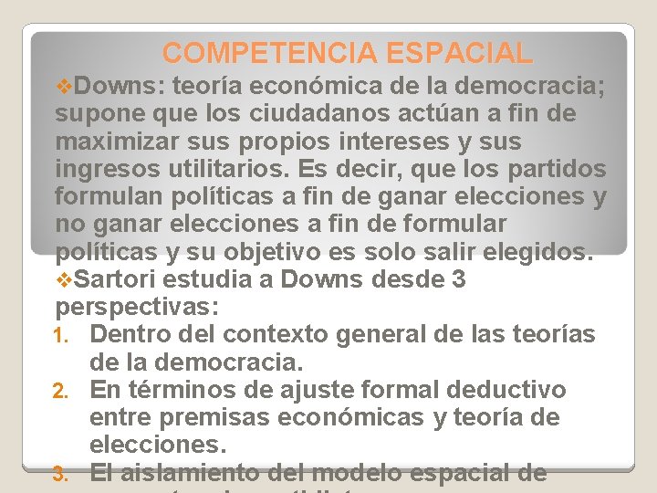 COMPETENCIA ESPACIAL v. Downs: teoría económica de la democracia; supone que los ciudadanos actúan