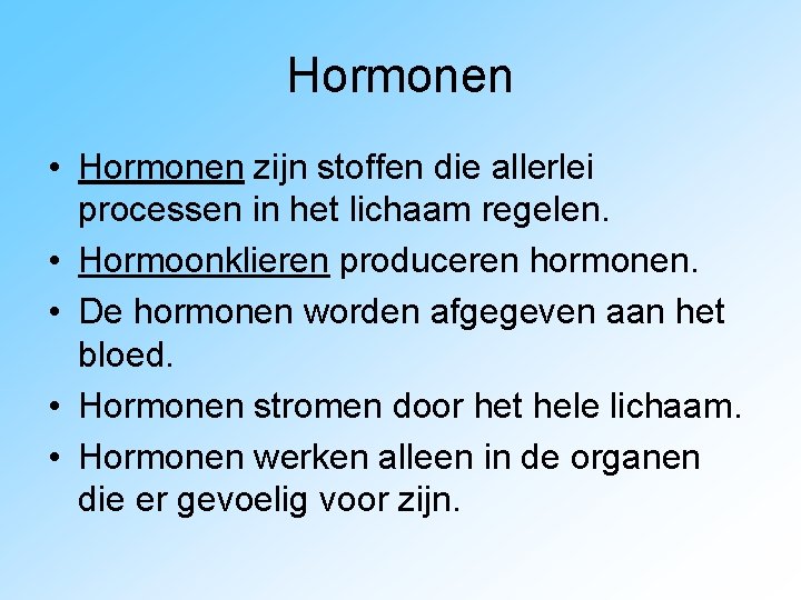 Hormonen • Hormonen zijn stoffen die allerlei processen in het lichaam regelen. • Hormoonklieren