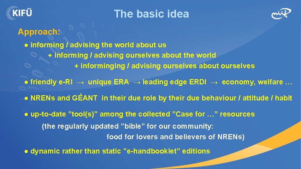 The basic idea Approach: ● informing / advising the world about us + informing