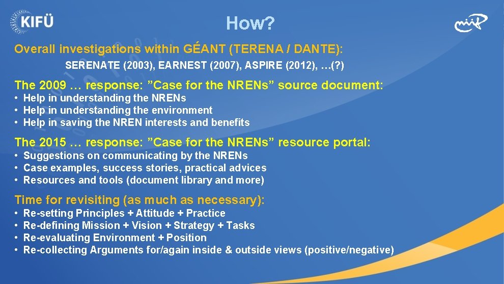 How? Overall investigations within GÉANT (TERENA / DANTE): SERENATE (2003), EARNEST (2007), ASPIRE (2012),