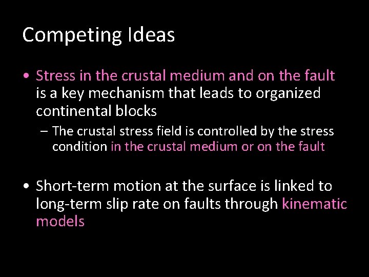 Competing Ideas • Stress in the crustal medium and on the fault is a