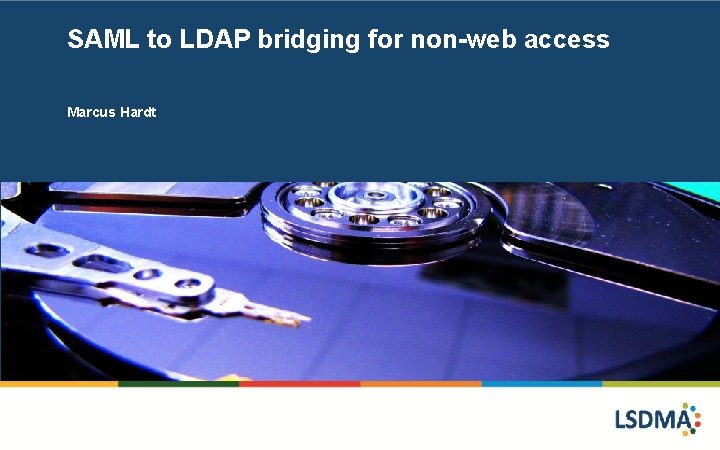 SAML to LDAP bridging for non-web access Marcus Hardt 