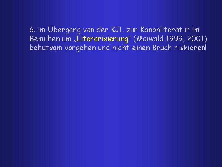 6. im Übergang von der KJL zur Kanonliteratur im Bemühen um „Literarisierung” (Maiwald 1999,