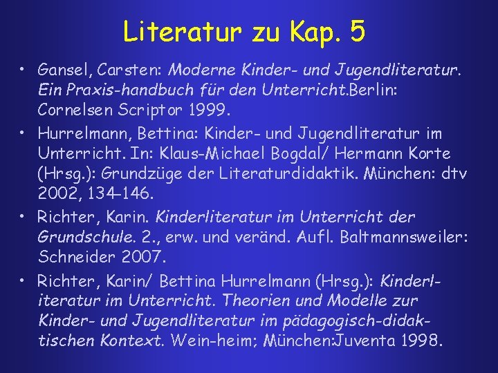 Literatur zu Kap. 5 • Gansel, Carsten: Moderne Kinder- und Jugendliteratur. Ein Praxis handbuch