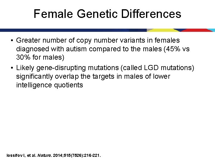 Female Genetic Differences • Greater number of copy number variants in females diagnosed with