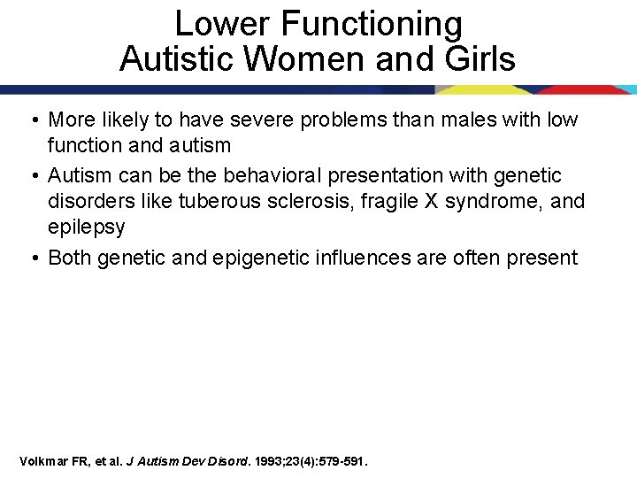 Lower Functioning Autistic Women and Girls • More likely to have severe problems than