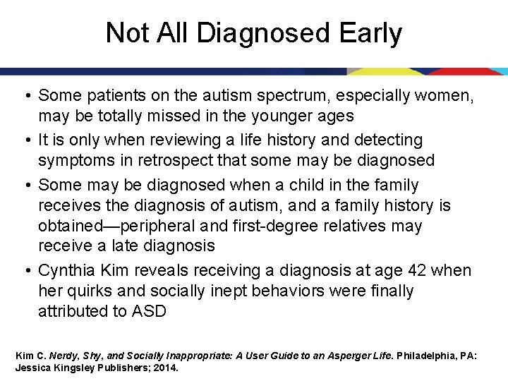 Not All Diagnosed Early • Some patients on the autism spectrum, especially women, may