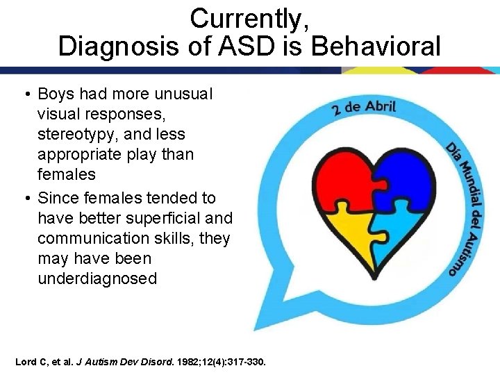 Currently, Diagnosis of ASD is Behavioral • Boys had more unusual visual responses, stereotypy,