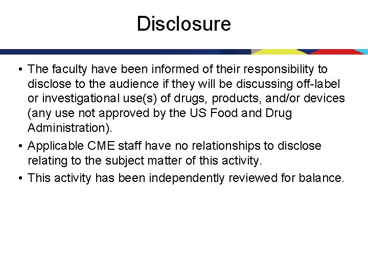 Disclosure • The faculty have been informed of their responsibility to disclose to the