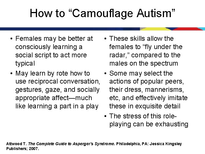 How to “Camouflage Autism” • Females may be better at • These skills allow