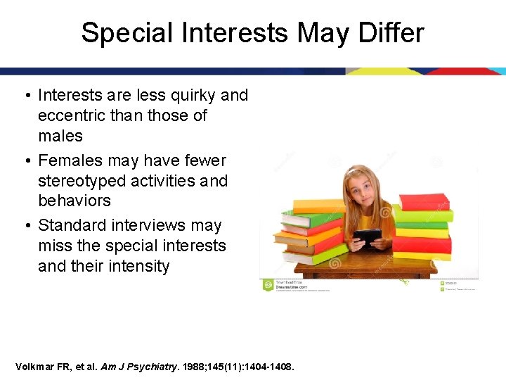 Special Interests May Differ • Interests are less quirky and eccentric than those of