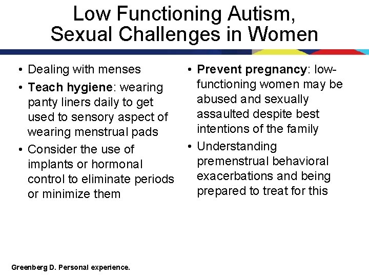 Low Functioning Autism, Sexual Challenges in Women • Dealing with menses • Teach hygiene: