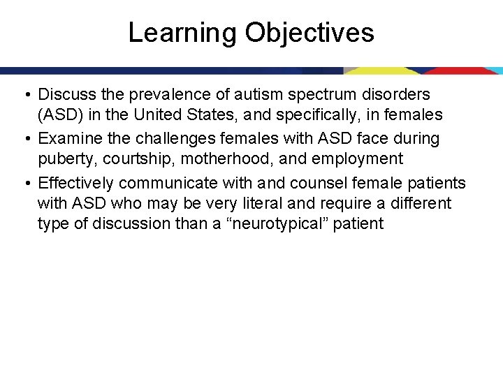 Learning Objectives • Discuss the prevalence of autism spectrum disorders (ASD) in the United