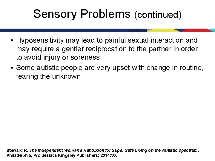 Sensory Problems (continued) • Hyposensitivity may lead to painful sexual interaction and may require