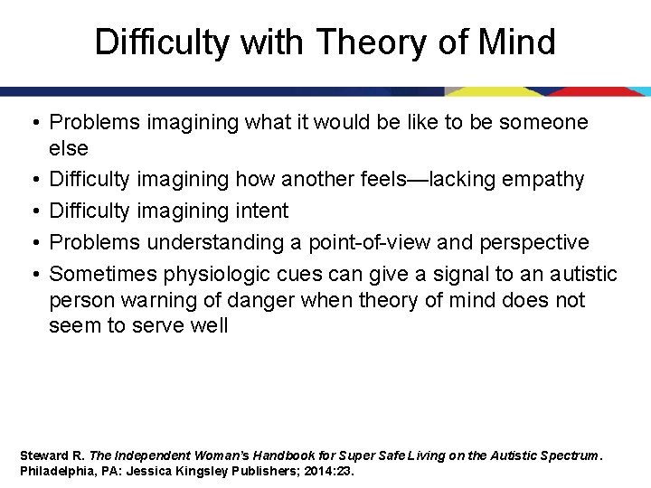 Difficulty with Theory of Mind • Problems imagining what it would be like to